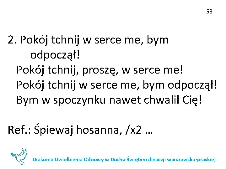 53 2. Pokój tchnij w serce me, bym odpoczął! Pokój tchnij, proszę, w serce