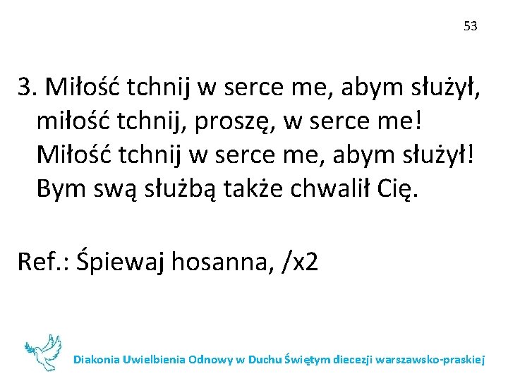 53 3. Miłość tchnij w serce me, abym służył, miłość tchnij, proszę, w serce