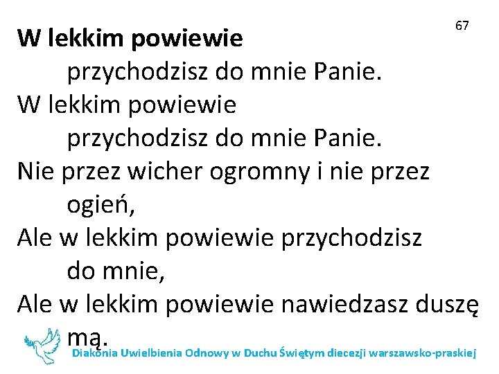 67 W lekkim powiewie przychodzisz do mnie Panie. Nie przez wicher ogromny i nie