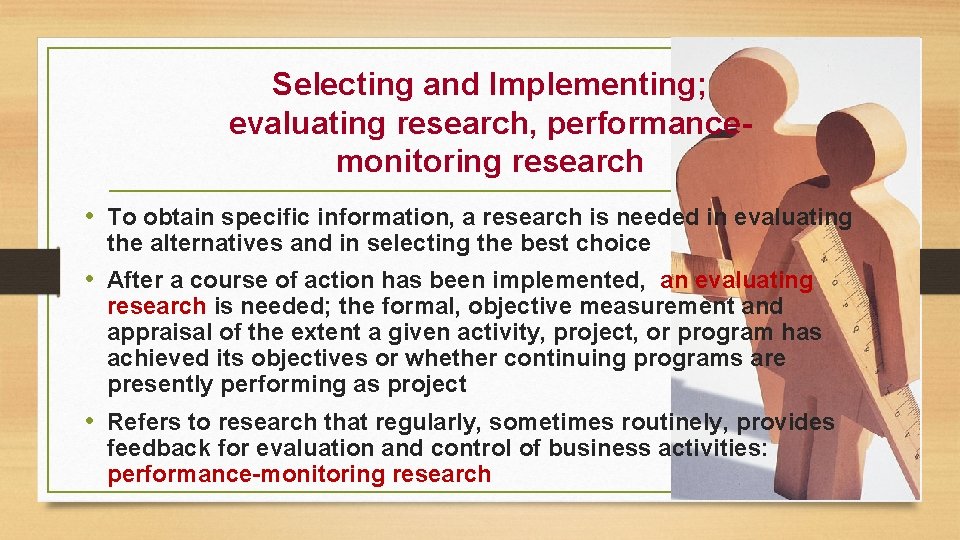 Selecting and Implementing; evaluating research, performancemonitoring research • To obtain specific information, a research