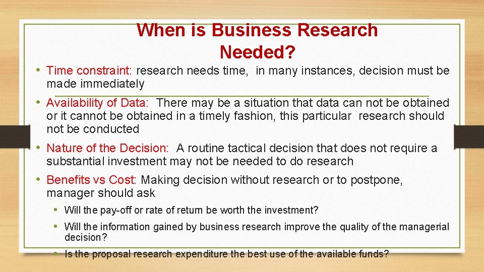 When is Business Research Needed? • Time constraint: research needs time, in many instances,