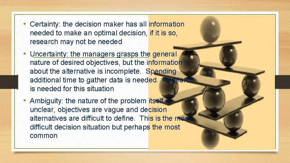  • Certainty: the decision maker has all information needed to make an optimal