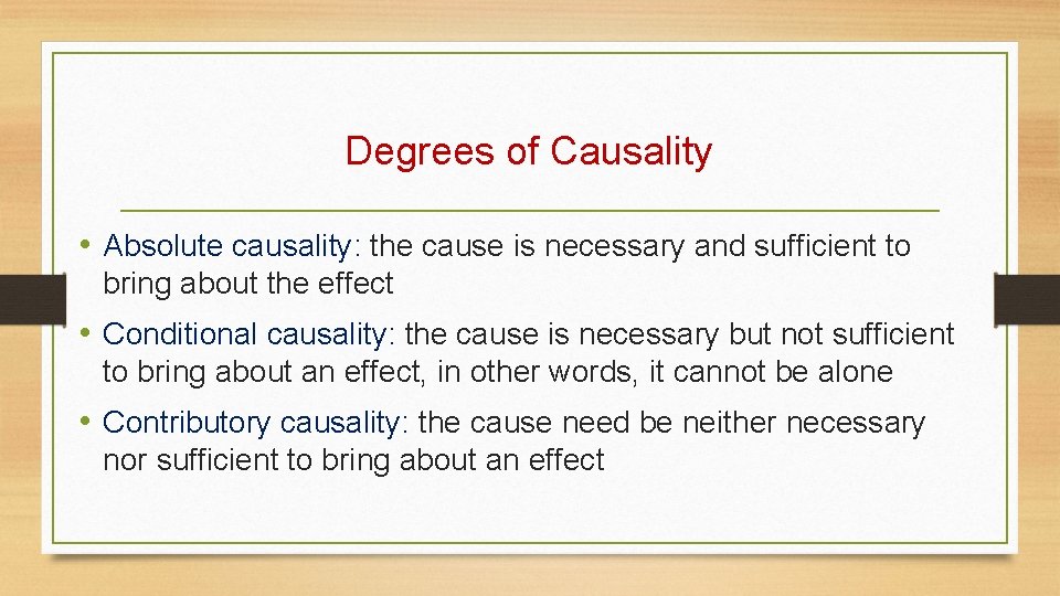 Degrees of Causality • Absolute causality: the cause is necessary and sufficient to bring