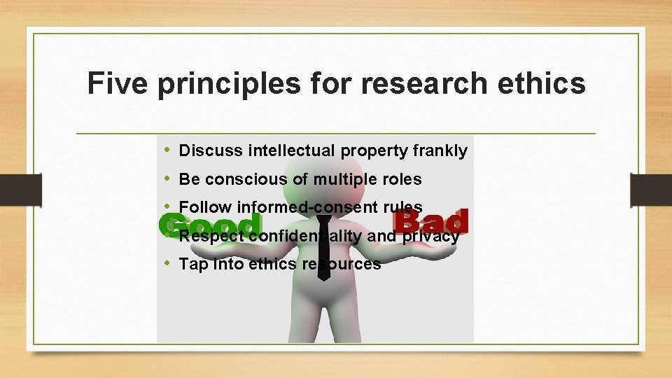 Five principles for research ethics • • • Discuss intellectual property frankly Be conscious