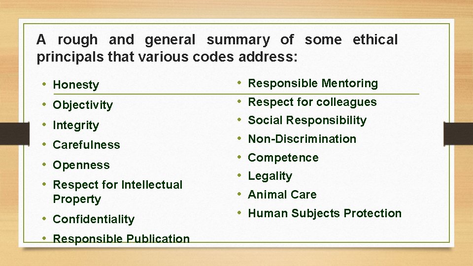 A rough and general summary of some ethical principals that various codes address: •