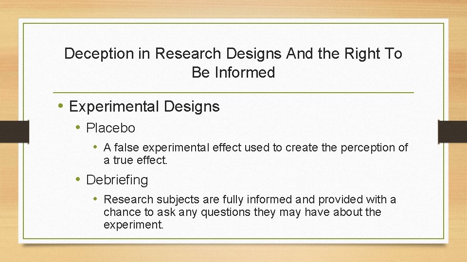 Deception in Research Designs And the Right To Be Informed • Experimental Designs •