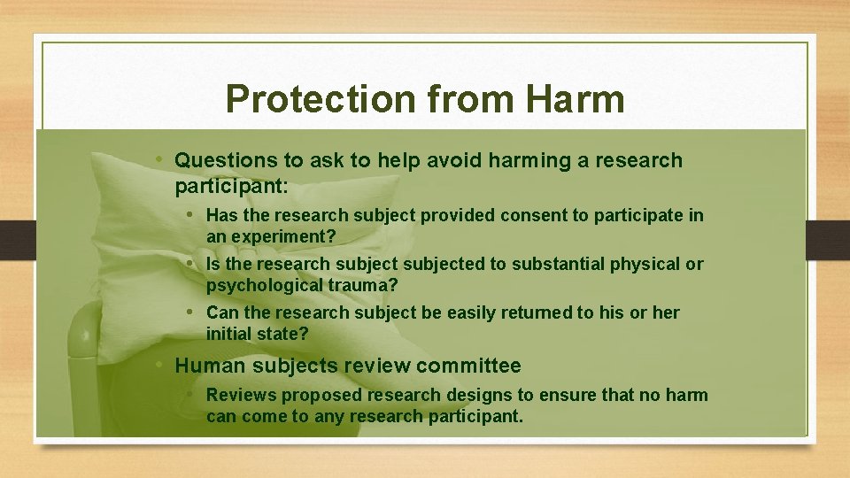 Protection from Harm • Questions to ask to help avoid harming a research participant: