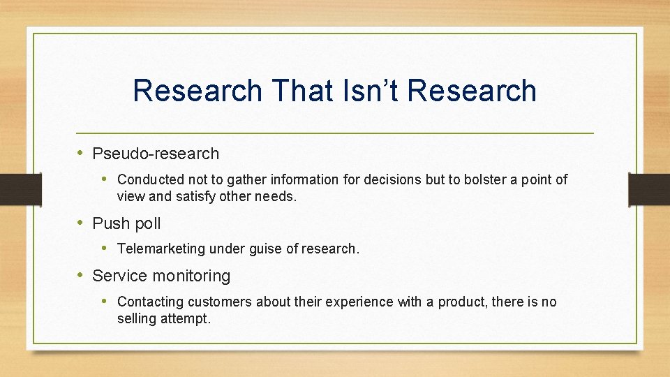 Research That Isn’t Research • Pseudo-research • Conducted not to gather information for decisions