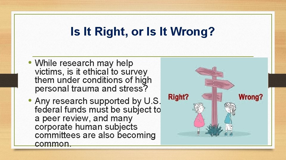 Is It Right, or Is It Wrong? • While research may help victims, is