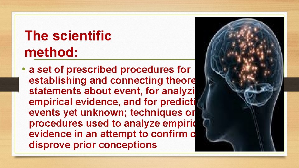 The scientific method: • a set of prescribed procedures for establishing and connecting theoretical