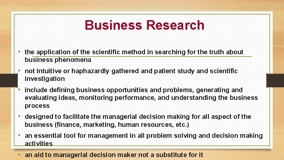 Business Research • the application of the scientific method in searching for the truth