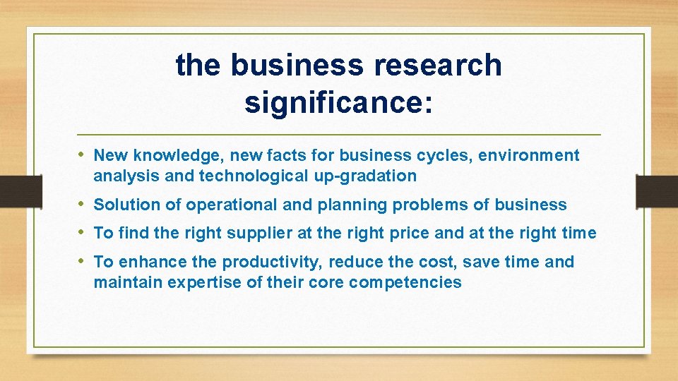 the business research significance: • New knowledge, new facts for business cycles, environment analysis