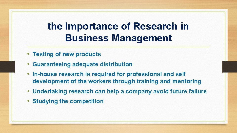 the Importance of Research in Business Management • Testing of new products • Guaranteeing