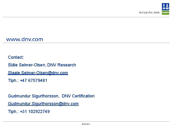 Contact: Ståle Selmer-Olsen, DNV Research Staale. Selmer-Olsen@dnv. com Tlph. : +47 67579481 Gudmundur Sigurthorsson,