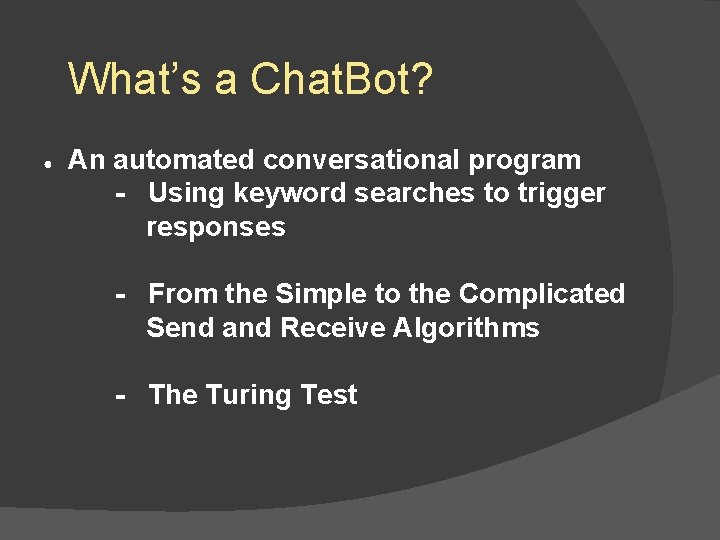 What’s a Chat. Bot? ● An automated conversational program - Using keyword searches to