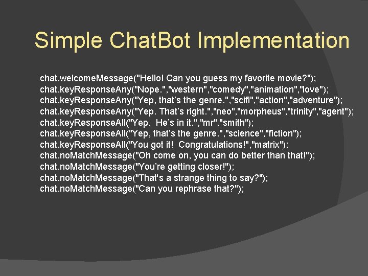 Simple Chat. Bot Implementation chat. welcome. Message("Hello! Can you guess my favorite movie? ");