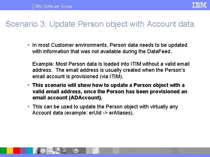 IBM Software Group Scenario 3: Update Person object with Account data. § In most