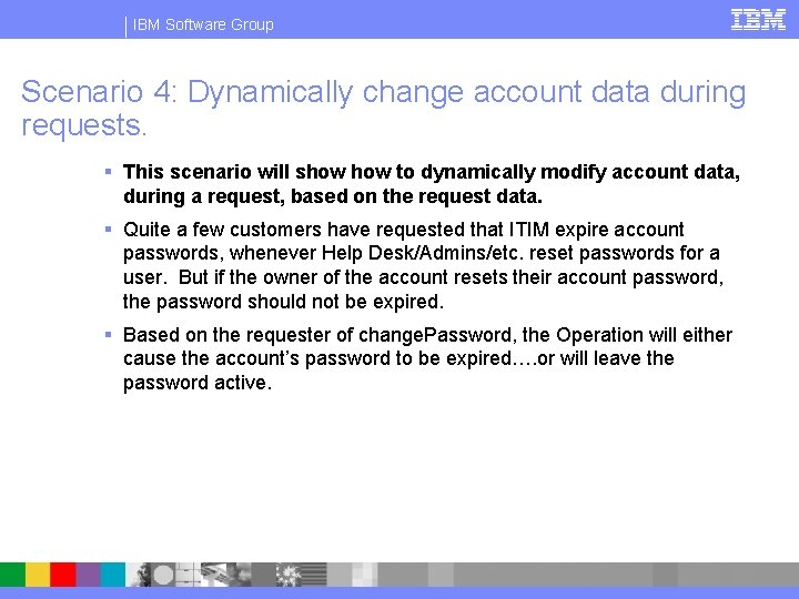 IBM Software Group Scenario 4: Dynamically change account data during requests. § This scenario