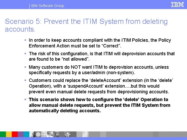 IBM Software Group Scenario 5: Prevent the ITIM System from deleting accounts. § In