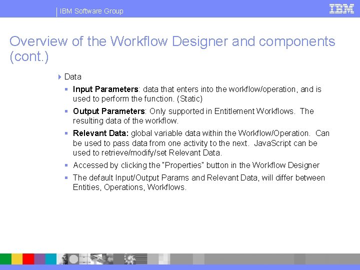 IBM Software Group Overview of the Workflow Designer and components (cont. ) 4 Data