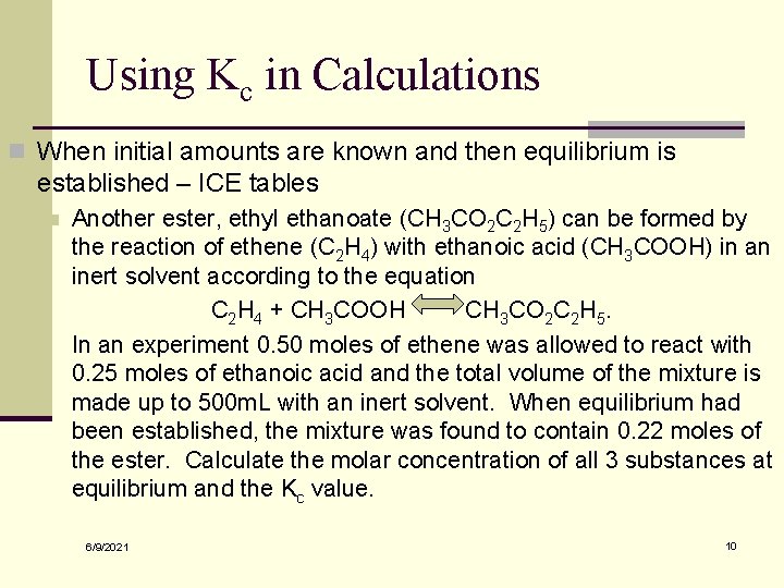 Using Kc in Calculations n When initial amounts are known and then equilibrium is