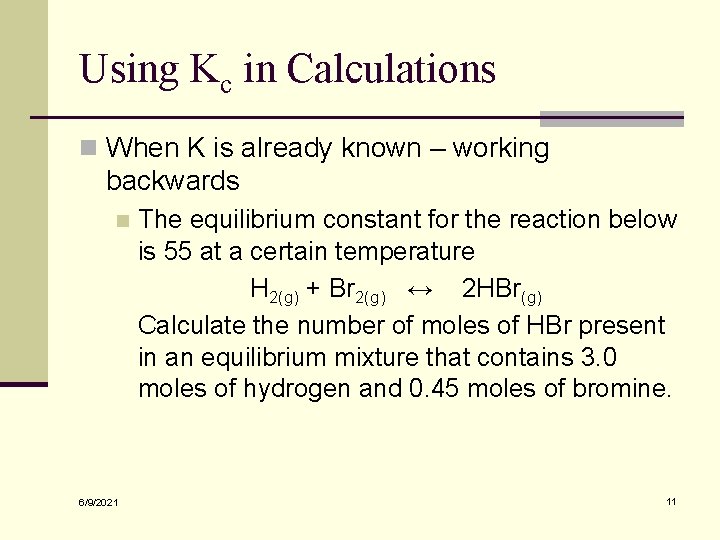 Using Kc in Calculations n When K is already known – working backwards n