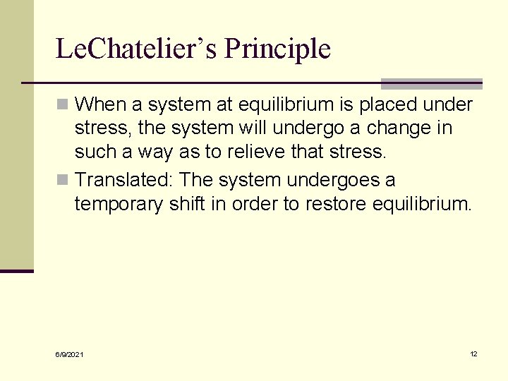 Le. Chatelier’s Principle n When a system at equilibrium is placed under stress, the