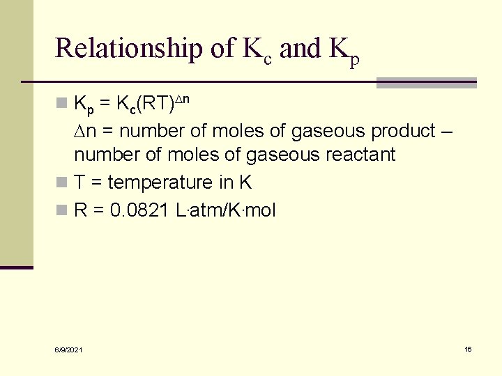 Relationship of Kc and Kp n Kp = Kc(RT)Dn · Dn = number of
