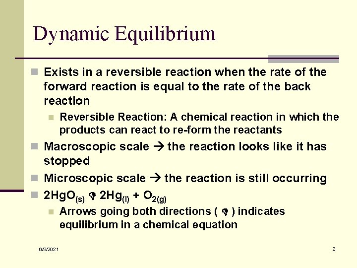 Dynamic Equilibrium n Exists in a reversible reaction when the rate of the forward