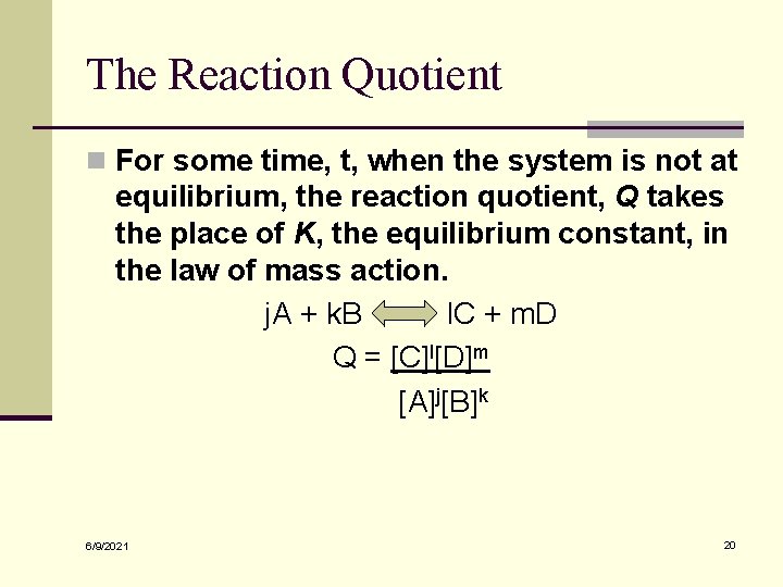 The Reaction Quotient n For some time, t, when the system is not at