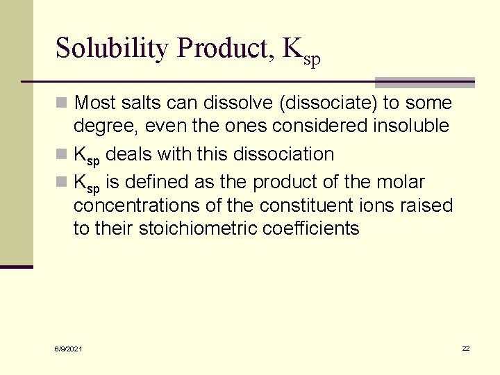 Solubility Product, Ksp n Most salts can dissolve (dissociate) to some degree, even the