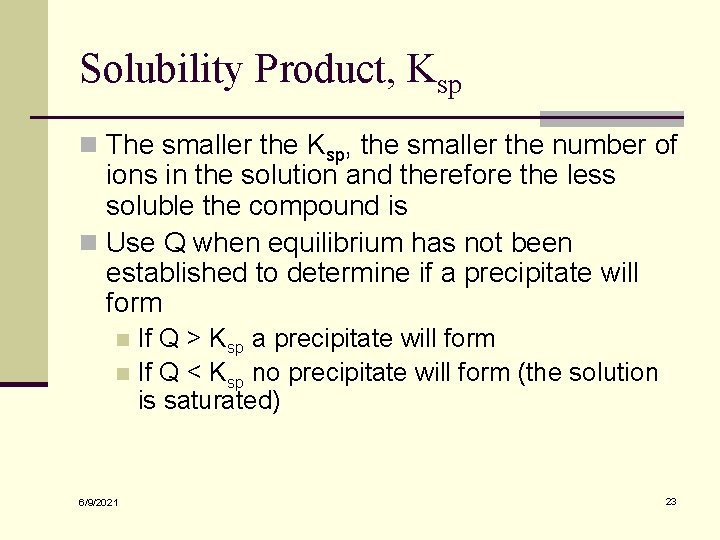 Solubility Product, Ksp n The smaller the Ksp, the smaller the number of ions