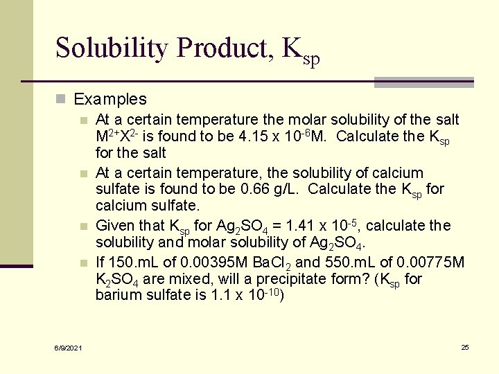 Solubility Product, Ksp n Examples n At a certain temperature the molar solubility of