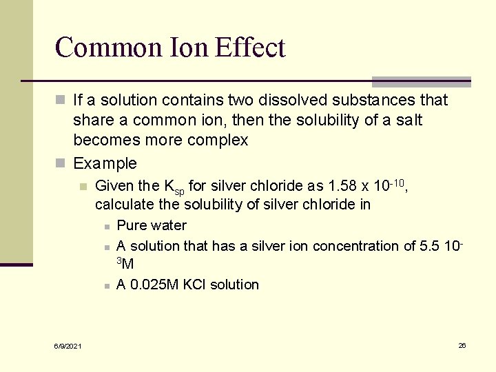 Common Ion Effect n If a solution contains two dissolved substances that share a