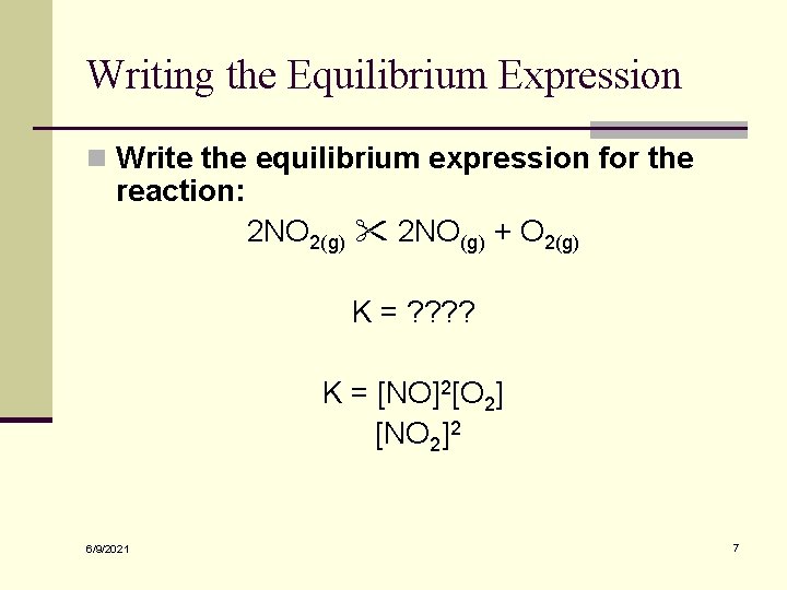 Writing the Equilibrium Expression n Write the equilibrium expression for the reaction: 2 NO