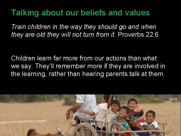 Talking about our beliefs and values Train children in the way they should go