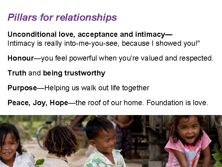 Pillars for relationships Unconditional love, acceptance and intimacy— Intimacy is really into-me-you-see, because I