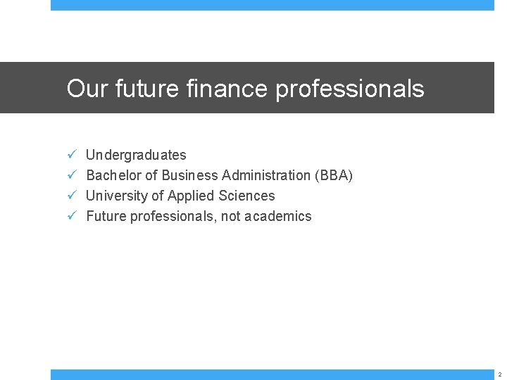 Our future finance professionals ü ü Undergraduates Bachelor of Business Administration (BBA) University of