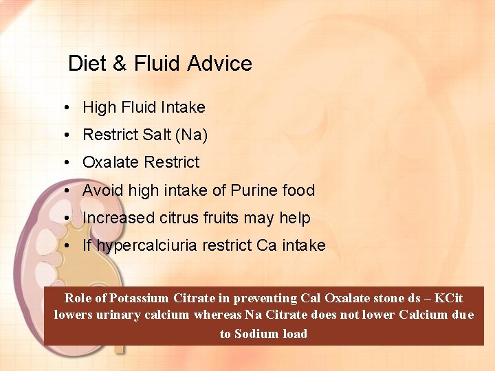 Diet & Fluid Advice • High Fluid Intake • Restrict Salt (Na) • Oxalate