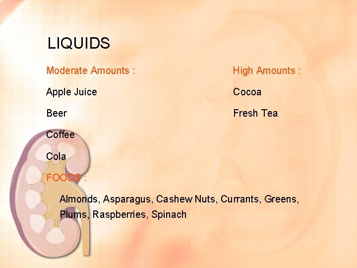 LIQUIDS Moderate Amounts : High Amounts : Apple Juice Cocoa Beer Fresh Tea Coffee