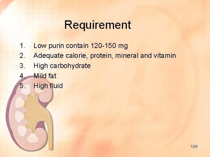 Requirement 1. 2. 3. 4. 5. Low purin contain 120 -150 mg Adequate calorie,