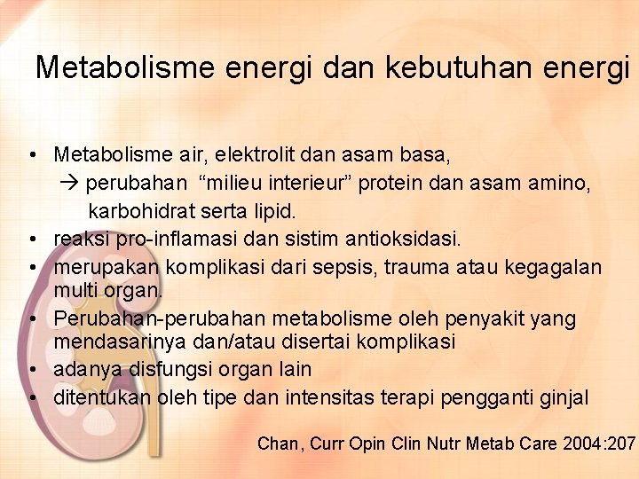 Metabolisme energi dan kebutuhan energi • Metabolisme air, elektrolit dan asam basa, perubahan “milieu