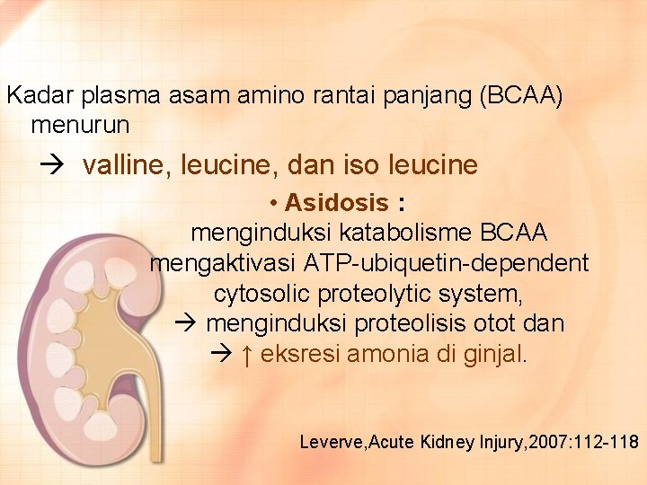 Kadar plasma asam amino rantai panjang (BCAA) menurun valline, leucine, dan iso leucine •