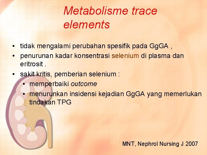 Metabolisme trace elements • tidak mengalami perubahan spesifik pada Gg. GA , • penurunan