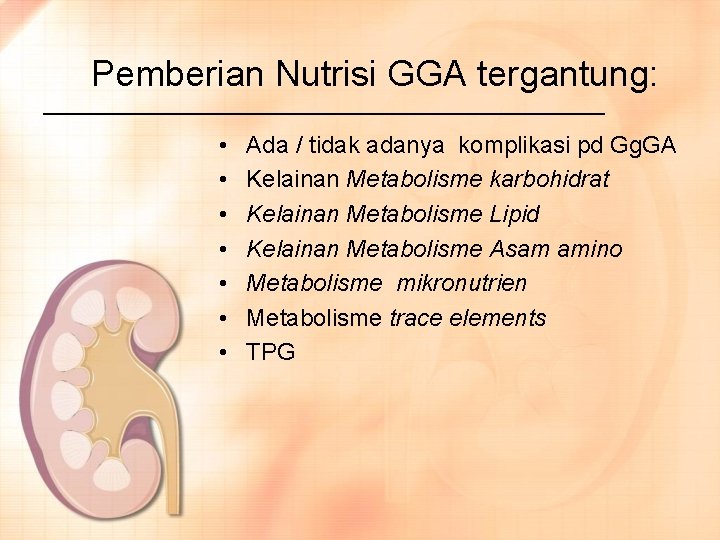Pemberian Nutrisi GGA tergantung: • • Ada / tidak adanya komplikasi pd Gg. GA