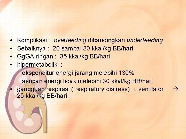  • • Komplikasi : overfeeding dibandingkan underfeeding Sebaiknya : 20 sampai 30 kkal/kg