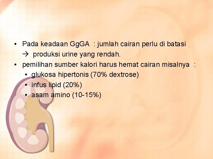  • Pada keadaan Gg. GA : jumlah cairan perlu di batasi produksi urine
