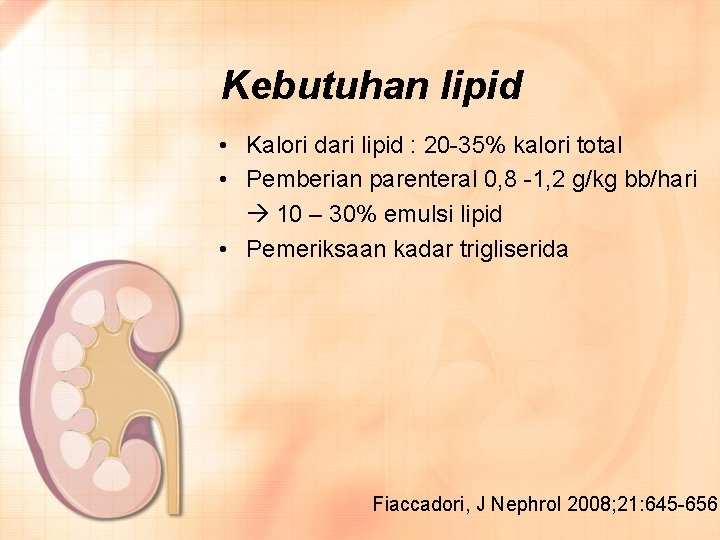 Kebutuhan lipid • Kalori dari lipid : 20 -35% kalori total • Pemberian parenteral