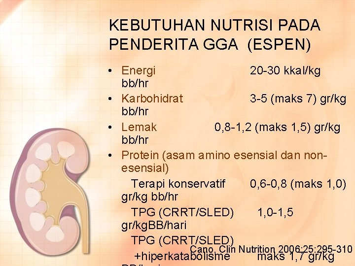 KEBUTUHAN NUTRISI PADA PENDERITA GGA (ESPEN) • Energi 20 -30 kkal/kg bb/hr • Karbohidrat