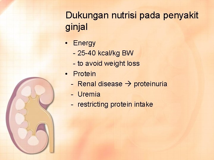Dukungan nutrisi pada penyakit ginjal • Energy - 25 -40 kcal/kg BW - to